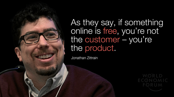 If it's free, You are not the customer-You are the Product